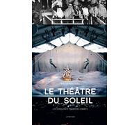 Le Théâtre du Soleil: Les cinquante premières années