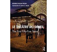 Le Théâtre du Soleil: The First Fifty-Five Years