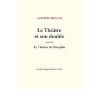 Le Théâtre et son double: suivi de: Le Théâtre de Séraphin