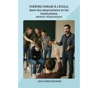LE THÉATRE FORUM À L’ÉCOLE, dans les associations et les institutions: Manuel pédagogique