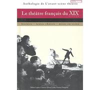 Le Théâtre Français du Xixe Siècle: Histoire, textes choisis, mises en scène