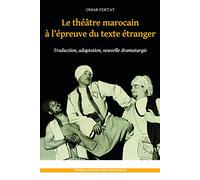 Le théatre marocain à l'épreuve du texte étranger: TRADUCTION, ADAPTATION, NOUVELLE DRAMATURGIE