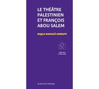 Le Théâtre Palestinien et François Abou Salem: Du projet à l'institution
