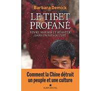 Le Tibet profané: Vivre, mourir et résister dans un pays occupé