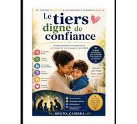 Le tiers digne de confiance: guide pratique et humain pour protéger et accompagner un enfant