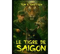 Le Tigre de Saïgon: Le Tigre de Saïgon - Du Vietnam aux Alpes, l’histoire d’une rédemption inspirée de Hayao Miyazaki pour sa dimension poétique, ... sa force initiatique et ses voyages épiques.