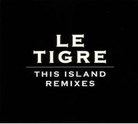 LE TIGRE - This Island Remixes by LE TIGRE (2005-09-20)
