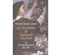 Le Tombeau de Gustave Courbet ou l'enchantement du réel