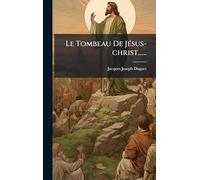 Le Tombeau De Jésus-christ......