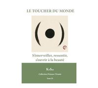 LE TOUCHER DU MONDE: S’émerveiller, ressentir, s’ouvrir à la beauté (Collection Présence Vivante)