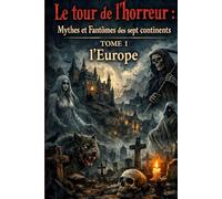LE TOUR DE L'HORREUR : Mythes et fantômes des sept continents: TOME 1 : EUROPE