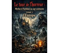 LE TOUR DE L'HORREUR : Mythes et fantômes des sept continents: TOME 1 : EUROPE