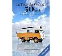 Le Tour du Monde à 50 km/h: Tome 1 - De l'Europe à la fin du Monde
