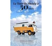 Le Tour du Monde à 50 km/h: Tome 1 : De l'Europe à la fin du Monde