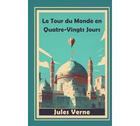 Le Tour du Monde en Quatre-Vingts Jours: (Illustré)