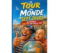 Le tour du monde en sept jours: ou comment faire pire que Philéas FOGG ? (Les Aventures délirantes de Janot et Cie.)