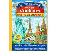Le Tour du Monde tout en Couleurs : Architecture & Monuments: Un atlas créatif à colorier pour explorer le monde autrement.