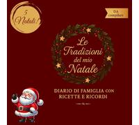 Le Tradizioni del Mio Natale: Diario da Compilare per la Famiglia: Ricette di famiglia, ricordi e fotografie per 5 Natali - idea regalo bambini/genitori