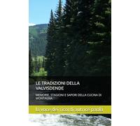 LE TRADIZIONI DELLA VALVISDENDE: MEMORIE, STAGIONI E SAPORI DELLA CUCINA DI MONTAGNA