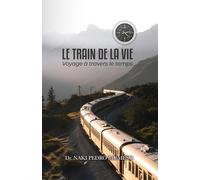 LE TRAIN DE LA VIE: Voyage à travers les temps