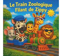Le Train Zoologique Filant de Zippy: Livres d'histoires pour enfants | Tous à bord pour une aventure animale ! | Aventure | Trains | Comptines | ... | 30 pages (Children's Storybooks in French)