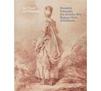 Le Trait et l'Ombre: Dessins français du musée des Beaux-Arts d'Orléans