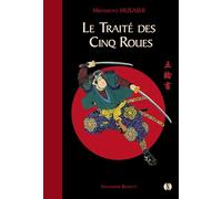 Le Traité des cinq roues: Le classique japonais de la stratégie par le plus célèbre des samouraïs