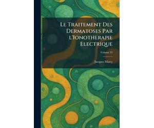 Le Traitement Des Dermatoses Par l'Ionotherapie Electrique