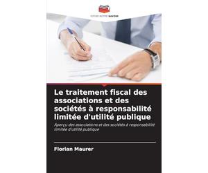 Le traitement fiscal des associations et des sociétés à responsabilité limitée d'utilité publique
