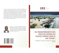 Le Transfère Des Eaux Du Bassin Du Fleuve Congo Vers Le Lac Tchad: Préalables au projet Transaqua et solutions idoines