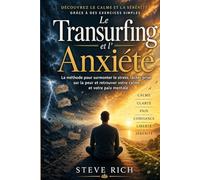 Le Transurfing et l'Anxiété: La méthode pour surmonter le stress, lâcher prise sur la peur et retrouver votre calme et votre paix mentale (transurfing francais)