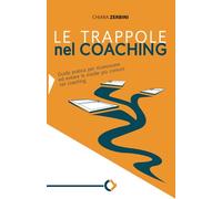 Le trappole nel coaching: Guida pratica per riconoscere ed evitare le insidie più comuni nel coaching