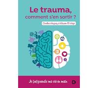 Le trauma ? Comment s'en sortir: Je (re)prends ma vie en main