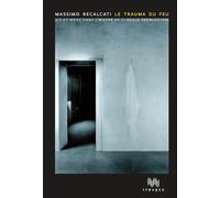 Le Trauma du feu: Vie et mort dans l’œuvre de Claudio Parmiggiani