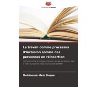Le travail comme processus d'inclusion sociale des personnes en réinsertion: Le travail comme processus d'inclusion sociale des détenus dans le cadre du Système d'exécution pénale (SUSEPE)