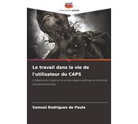 Le travail dans la vie de l'utilisateur du CAPS: L'influence du travail sur la vie des usagers aidés par le Centre de soins psychosociaux