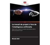 Le travail de projet à l'ère de l'intelligence artificielle: Opportunités, risques et nouvelles responsabilités dans la gestion de projet du futur