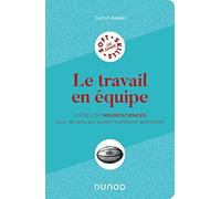 Le travail en équipe: Un peu de neurosciences pour les pros qui veulent collaborer autrement