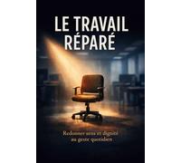 Le Travail Réparé: La force discrète des gestes partagés