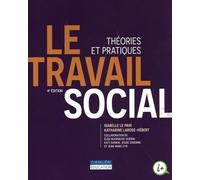 Le travail social, 4e édition: Théories et pratiques