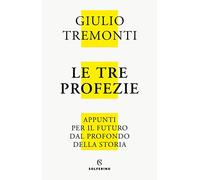 Le tre profezie. Appunti per il futuro dal profondo della storia