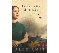 Le tre vite di Clara (Le donne della guerra e del coraggio)