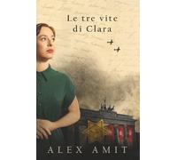 Le tre vite di Clara (Le donne della guerra e del coraggio)