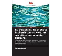 Le trématode digénétique Prohemistomum vivax et ses effets sur la santé humaine: Le poisson et son rôle important dans la transmission de certains ... à l'homme et à d'autres piscivores