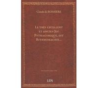 Le très excellent et ancien Jeu Pythagorique, dit Rithmomachie… pour obtenir vraye et prompte habitude en tout nombre et proportion, nouvellement illustré par maistre Claude de Boissière, …...