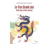 LE TRES GRAND JEU. PEKIN FACE A L'ASIE CENTRALE: Pékin face à l'Asie centrale