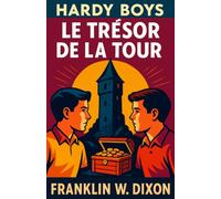 Le Trésor de la Tour: Les Hardy Boys: 1 (Les aventures policières des Hardy Boys pour les enfants, les adolescents et les adultes)