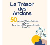 Le Trésor des Anciens: 50 Expressions Malgaches traduites et expliquées. Des leçons pour éclairer votre chemin et saisir l'âme de l’île
