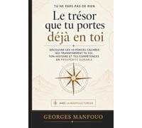 Le trésor que tu portes déjà en toi: Découvre les 10 forces cachées qui transforment ta foi, ton histoire et tes compétences en prospérité durable