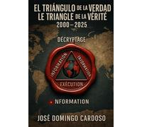 LE TRIANGLE DE LA VERITE 2000 2025: Techno-thriller contemporain international. Œuvre Originale Limité.
